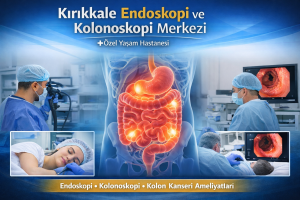 kırıkkale endoskopi ve kolonoskopi