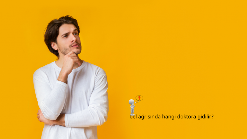 bel ağrısında hangi doktora gidilir