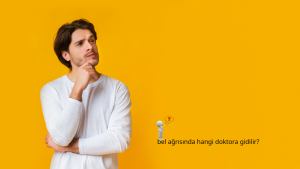 bel ağrısında hangi doktora gidilir