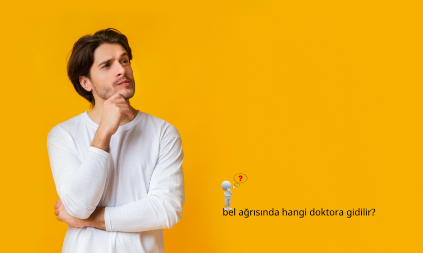 bel ağrısında hangi doktora gidilir