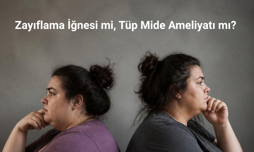 Zayıflama İğnesi mi, Tüp Mide Ameliyatı mı?  Daha iyi